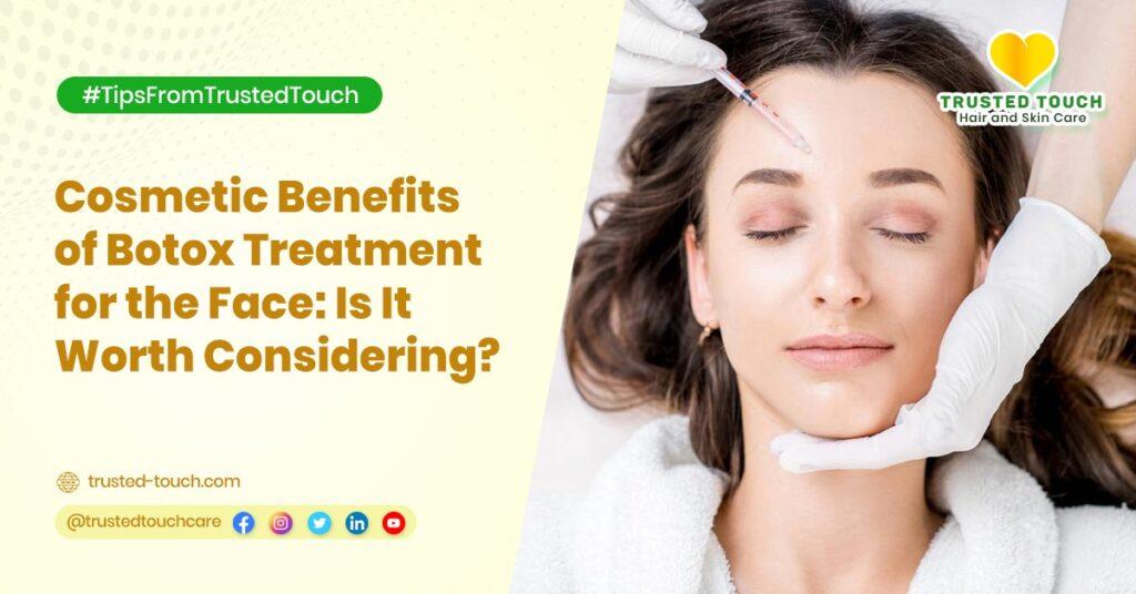 Cosmetic Benefits of Botox Treatment for the Face: Is It Worth Considering?<