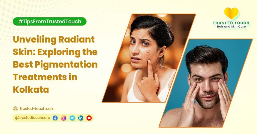 Unveiling Radiant Skin: Exploring the Best Pigmentation Treatments in Kolkata<