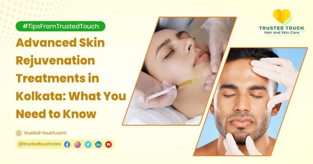 Advanced Skin Rejuvenation Treatments in Kolkata: What You Need to Know<