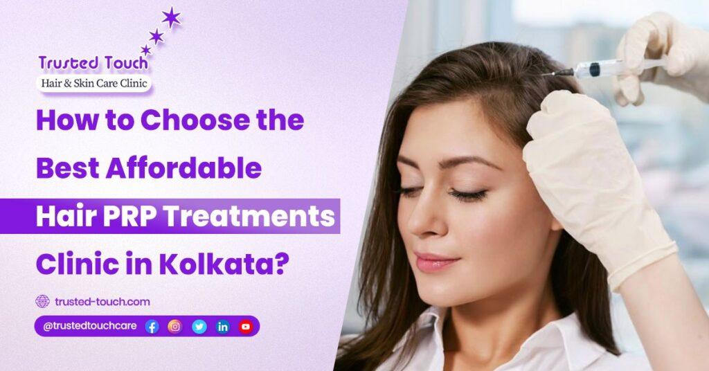 How to Choose the Best Affordable Hair PRP Treatments Clinic in Kolkata?<