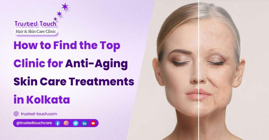 How to Find the Top Clinic for Anti-Aging Skin Care Treatments in Kolkata<