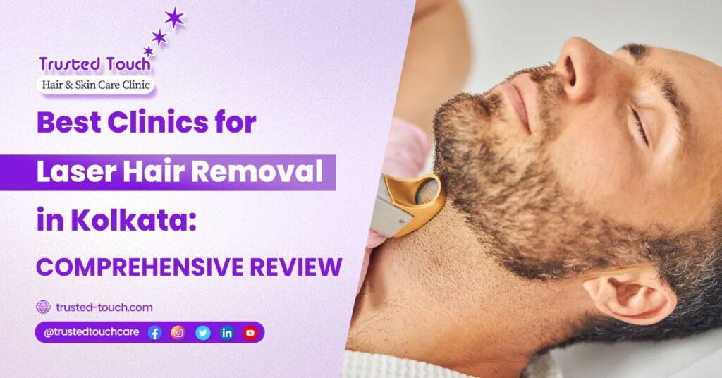 Best Clinics for Laser Hair Removal in Kolkata: Comprehensive Review<